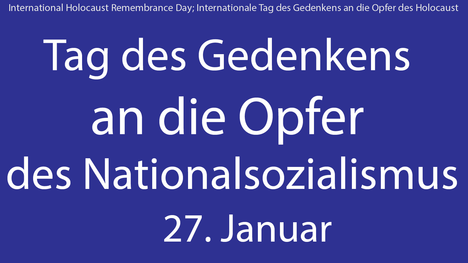 Holocaust Gedenktag, Tag des Gedenkens an die Opfer des Nationalsozialismus, 27. Januar, Internationale Tag des Gedenkens an die Opfer des Holocaust, International Holocaust Remembrance Day, 27 January Holocaust Gedenktag, Tag des Gedenkens an die Opfer des Nationalsozialismus, 27. Januar, Internationale Tag des Gedenkens an die Opfer des Holocaust, International Holocaust Remembrance Day, 27 January